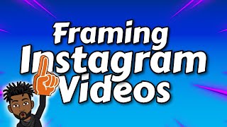 How to make frames For your Instagram Videos