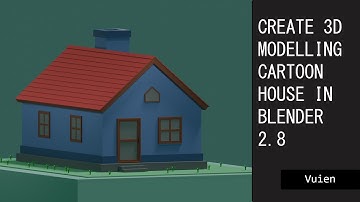 Create 3D Modelling Cartoon House In Blender 2.8
