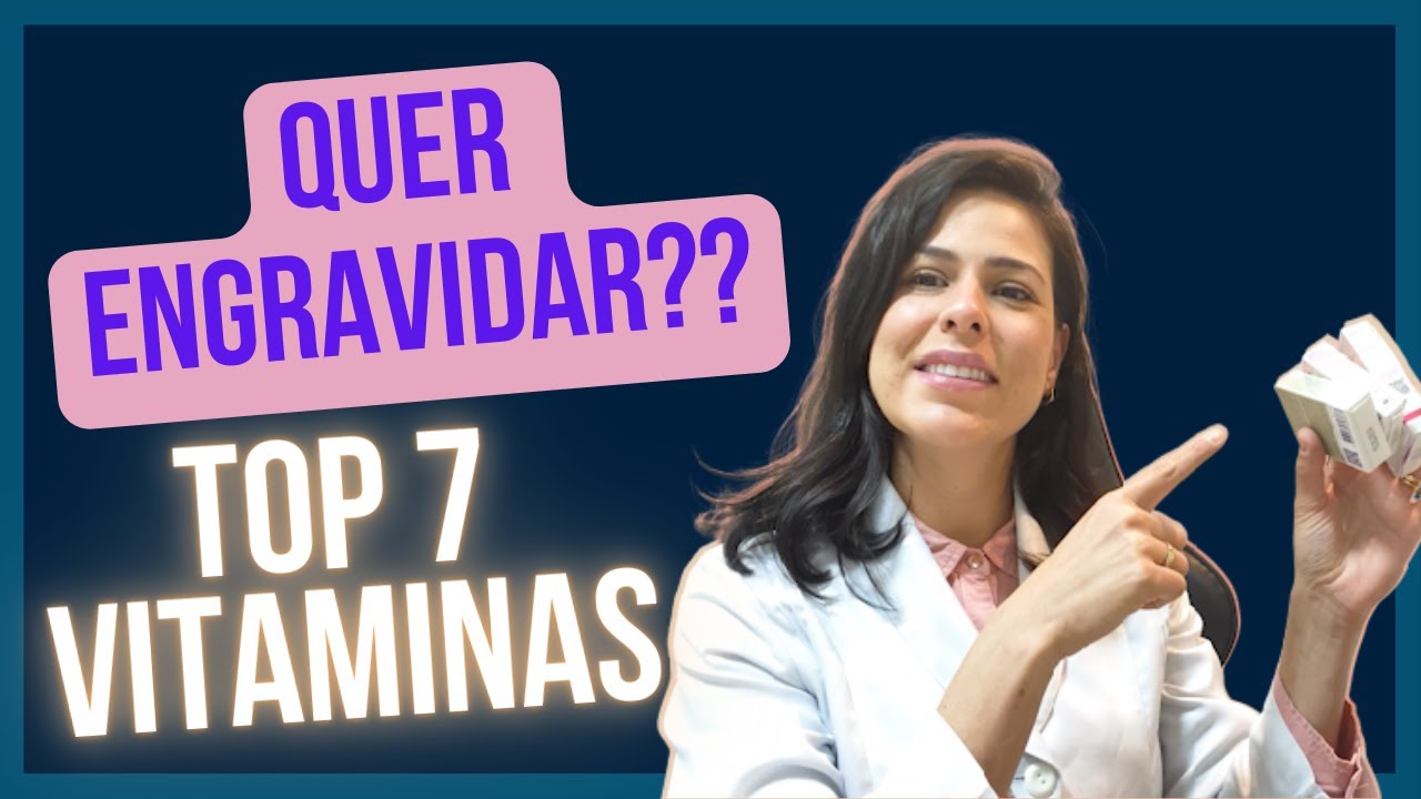 7 TOP VITAMINAS PARA QUEM QUER ENGRAVIDAR!