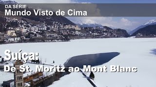 Mundo Visto de Cima: Suíça (De St. Moritz ao Mont Blanc)