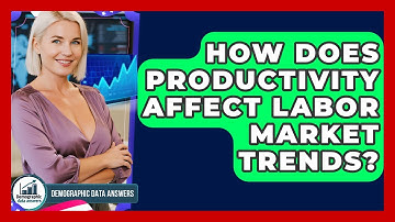 How Does Productivity Affect Labor Market Trends? - Demographic Data Answers