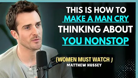 How To Make a Man Cry Thinking About You Nonstop (Secrets 99% of Women Don't Know) | Matthew Hussey