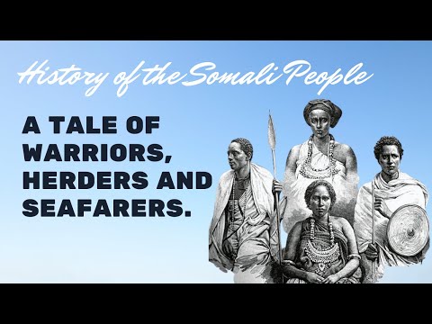 History of the Somali People – A Tale of Warriors, Herders and Seafarers.