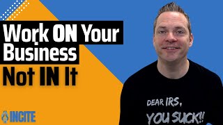 How to Stop Working IN Your Business | John Briggs, Incite Tax