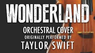 "WONDERLAND" BY TAYLOR SWIFT (ORCHESTRAL COVER TRIBUTE) - SYMPHONIC POP