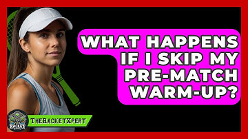 What Happens If I Skip My Pre-match Warm-up? - The Racket Xpert