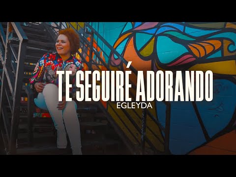 Egleyda | TE SEGUIRÉ ADORANDO | @Egleyda