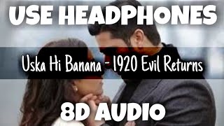 Uska Hi Banana - 1920 Evil Returns  | Arijit Singh | 8D Audio - U Music Tuber 🎧 screenshot 4