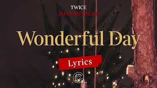 TWICE(트와이스) ‘Wonderful Day’ 가사 번역 해석 Lyrcis [Kor/Eng/Jpn]
