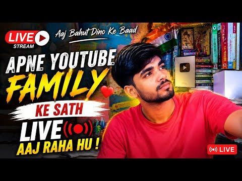 “बहुत दिनों बाद अपने YouTube परिवार के साथ LIVE