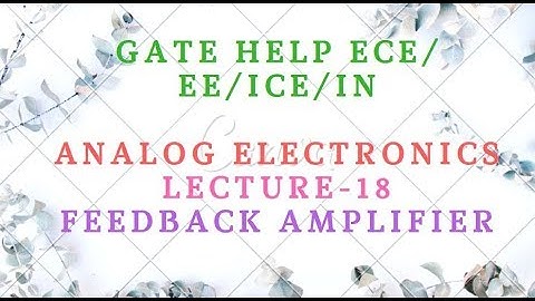 LECTURE-18 ANALOG ELECTRONICS  -  FEEDBACK AMPLIFIER