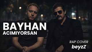 Bayhan - Acımıyorsan (Beyzz Rap Cover)