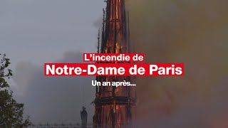 Un an après, retour sur l’incendie qui a ravagé Notre-Dame de Paris