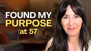I FINALLY found my purpose at 57. Here’s every step I took.