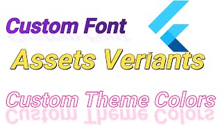 Custom Font in Flutter & Assets Veriants | Update Theme Colours | English