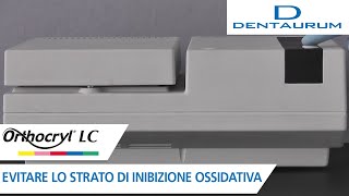 Orthocryl® LC - Come evitare lo strato di inibizione ossidativa