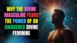 Why the Divine Masculine FEARS the Power of an AWAKENED Divine Feminine