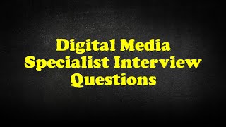 Digital Media Specialist Interview Questions