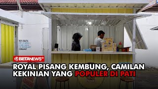 Royal Pisang Kembung, Camilan Kekinian Yang Populer Di Pati