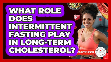 What Role Does Intermittent Fasting Play In Long-term Cholesterol? - Cholesterol Support Network