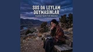 Sus Da Leylam Duymasınlar | Anatolian Synth-Folk Melankoli