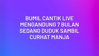 Bumil Cantik Live Mengandung 7 Bulan Sedang Duduk Sambil Curhat