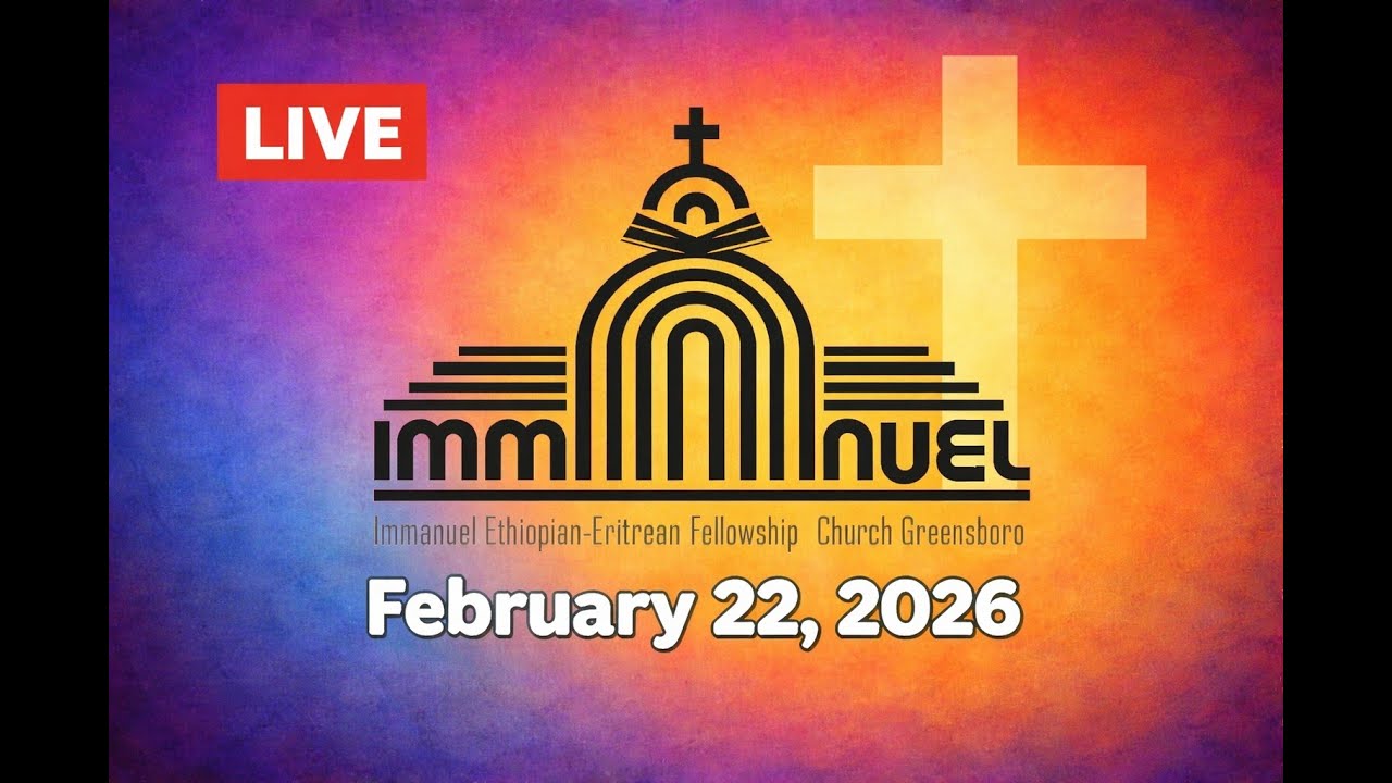 Immanuel Ethiopian Eritrean Church Greensboro - Februay 22-2026 Sermon - LIVE
