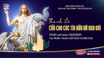 THÁNH LỄ CẦU CHO CÁC TÍN HỮU ĐÃ QUA ĐỜI - GX BÙI CHU 2025