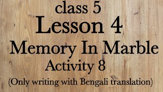 activity 8 of class 5 / lesson 4 / Memory In Marble /  / only writing /....