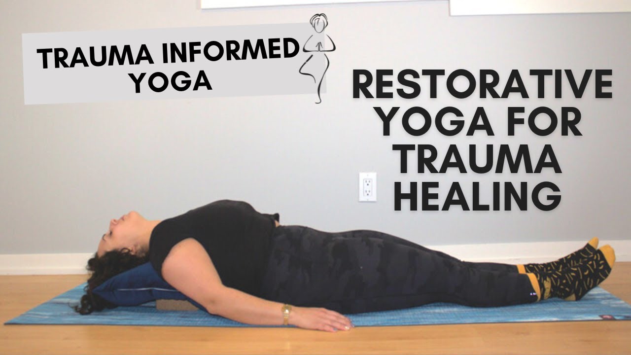 Restorative Yoga For Trauma Healing Trauma Informed Yoga YouTube