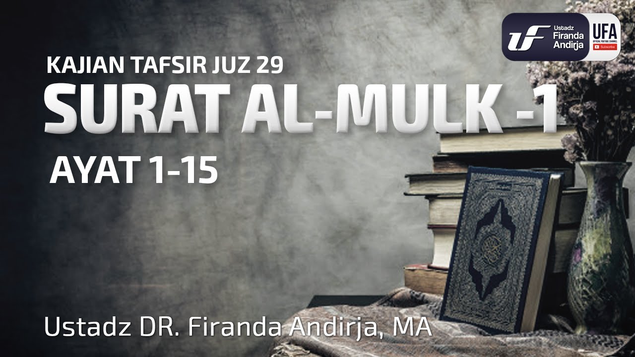 Tafsir Juz 29 : Surat Al-Mulk #1 - Ayat 1-15  - Ustadz Dr. Firanda Andirja, M.A.