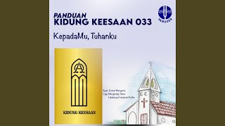 Kepadamu, Tuhanku (Panduan Kidung Keesaan 033)
