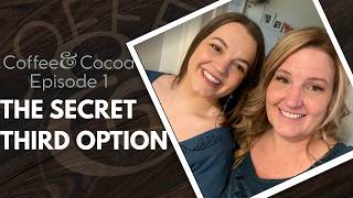 Coffee & Cocoa Episode 1: The Secret Third Option