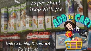 A Super Short Shop With Me- Hobby Lobby Diamond Painting Section!