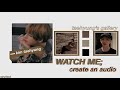 -ˋˏ✄┈ watch me; create an audio [djay & ccp]