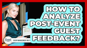 How To Analyze Post-Event Guest Feedback?