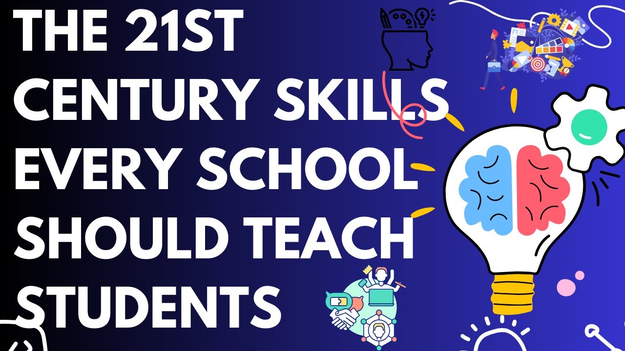 THE 21ST CENTURY SKILLS EVERY SCHOOLS SHOULD TEACH