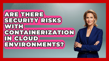 Are There Security Risks With Containerization in Cloud Environments? | Cloud Stack Studio News