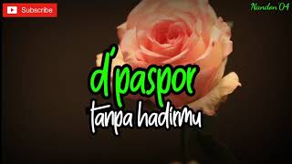 D'PASPOR - TANPA HADIRMU ( LIRIK ) | LAGU SEDIH | LAGU GALAU BAPER