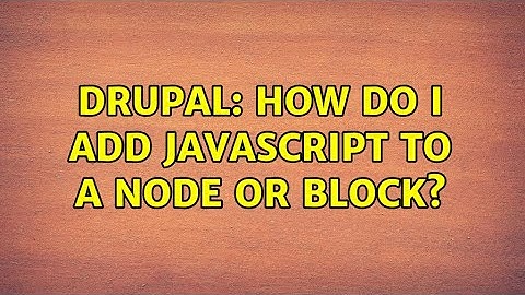 Drupal: How do I add javascript to a node or block? (4 Solutions!!)