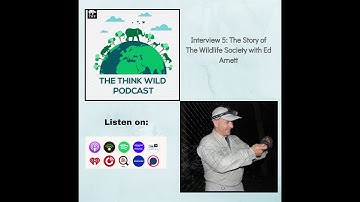 Episode 5 | The Legacy of The Wildlife Society with Ed Arnett | Think Wildlife Foundation