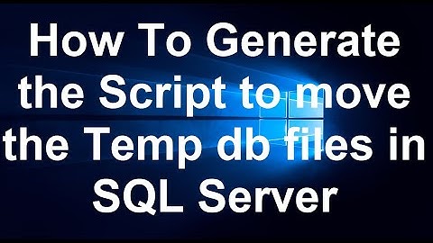 How To Generate the Script to move the Temp db files in SQL Server