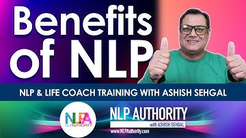 Benefits of NLP. How can I learn NLP? ~ NLP Training & Life Coach Training with Ashish Sehgal