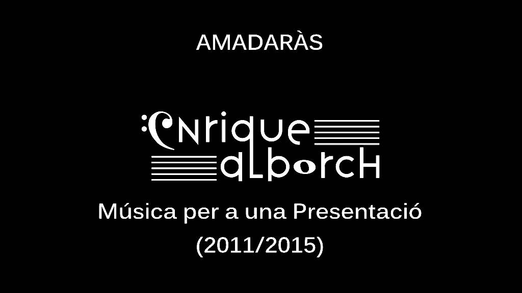 AMADARÀS, música per a una presentació (2011/2015). Enrique Alborch.