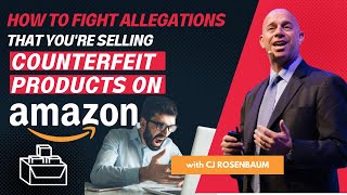 How to Fight Allegations That You're Selling Counterfeit Products on Amazon