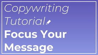 Copywriting Tutorial: Focus Your Message (LIVE Example)