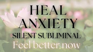 CALM ANXIETY: Powerful silent subliminal to let go of anxiety and feel better