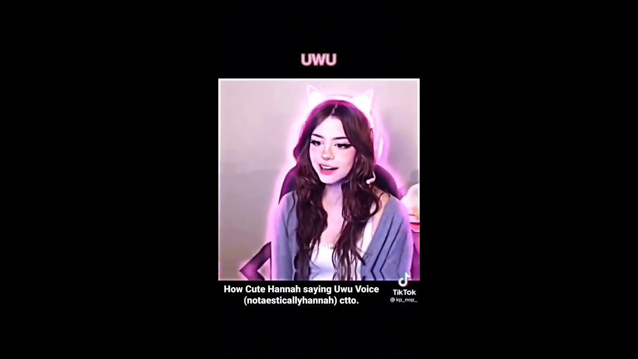 How Cute Hannah Saying Uwu Voice Notaesticallyhannah Ctto