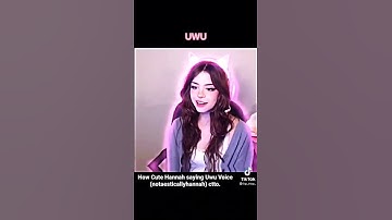 How Cute Hannah saying Uwu Voice (notaesticallyhannah) ctto #Hannah #uwu #voice #notaesticallyhannah