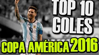 TOP 10 GOLES Copa America Centenario 2016 || TOP 10 GOALS